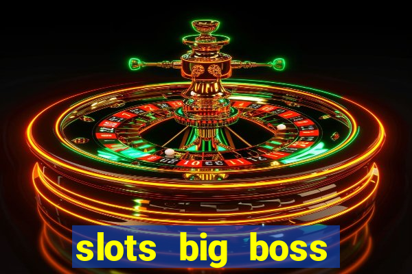 slots big boss paga mesmo